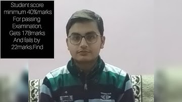 Student score mini. 40% marks for passing examination, gets 178 marks and fails by 22 marks. Find