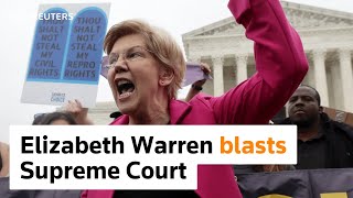 'I am angry!' - Elizabeth Warren lambasts Supreme Court