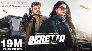 BERETTA (Official Video) Amanraj Gill, Jaya Rohilla ft. Shivani Yadav | New Haryanvi Song 2025