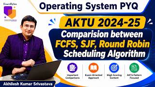 Operating System PYQ 2024-25 | Comparison between FCFS, SJF, Round Robin Scheduling  || AKTU Exam