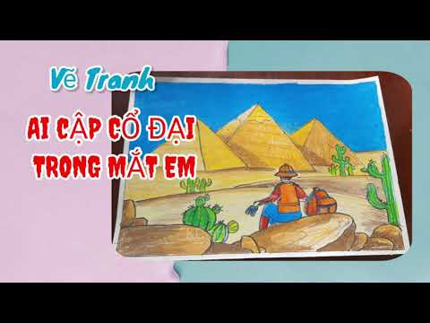 Video Ai Cập cổ đại trong mắt em | Đề tài ước mơ của em | Mĩ... - youtube