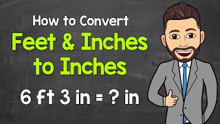 Converting Feet and Inches to Inches | Converting Mixed Units | Math with Mr. J