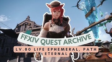 Sage Quests: Lv.80 Life Ephemeral, Path Eternal | FFXIV Quest Archive | No Commentary