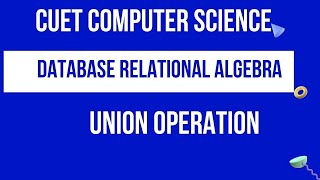 Union Operation | Relational Algebra | Database | CUET Bsc Computer science | CUCET Msc Computer Sci