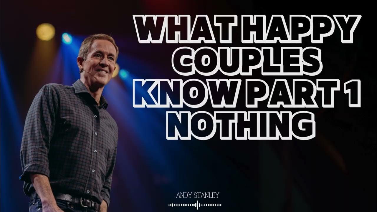 Andy Stanley What Happy Couples Know Part 1 Andy Stanley Pastor | What Happy Couples Know Part 1 Nothing | Andy
