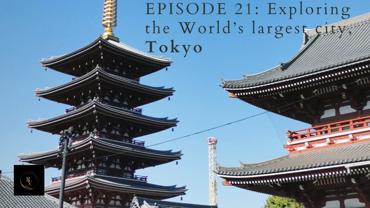 Episode 21: Exploring the World's largest city, Tokyo