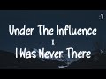 Under The Influence X I Was Never There (Lyrics) TikTok Remix/Speed Up