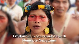 Liz Bonnin in conversation with Nemonte Nenquimo Liz Bonnin in conversation with Nemonte Nenquimo