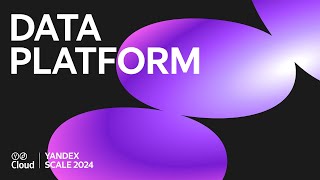 Yandex Scale 2024. Data Platform