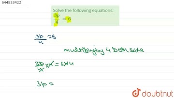 Solve the following equations: `(3p)/4 = 6` | Class 7 Maths | Doubtnut