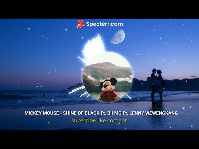 MICKEY MOUSE - SHINE OF BLACK Ft. BII MG Ft. LENNY WEWENGKANG class=