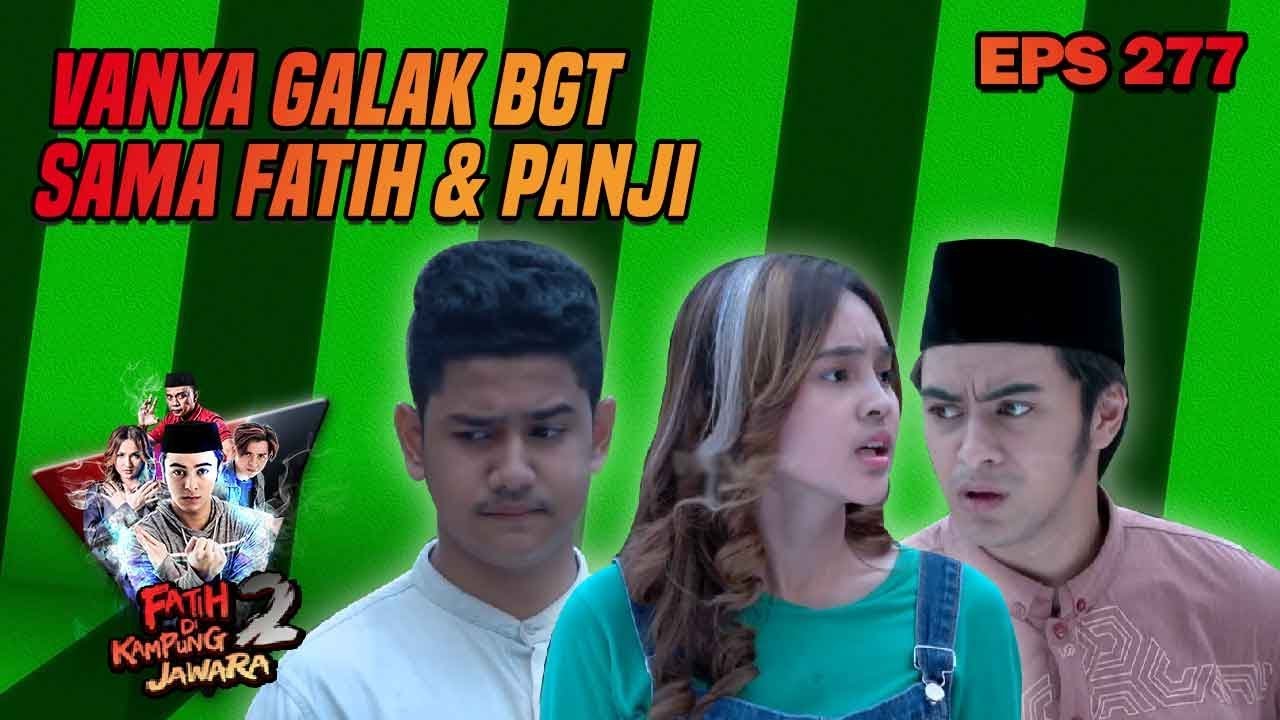 WADAW!! VANYA NGEGAS MULU SAMA FATIH & PANJI BIKIN TEGANG - FATIH DI KAMPUNG JAWARA EPS 277 PART 1 ustadz dhanu rahasia batin mnctv