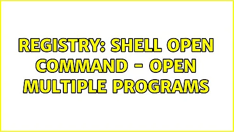Registry: Shell Open Command - Open multiple programs