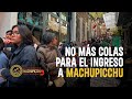 ¿CONTINUARÁN LAS COLAS PARA INGRESAR A MACHUPICCHU?