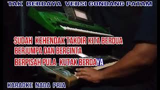 TAK BERDAYA GONDANG PATAM[ KARAOKE NADA COWOK]H.RHOMA IRAMA