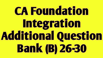 CA Foundation Integration | Integration Additional Question Bank (B) 26-30 | Integration Solutions