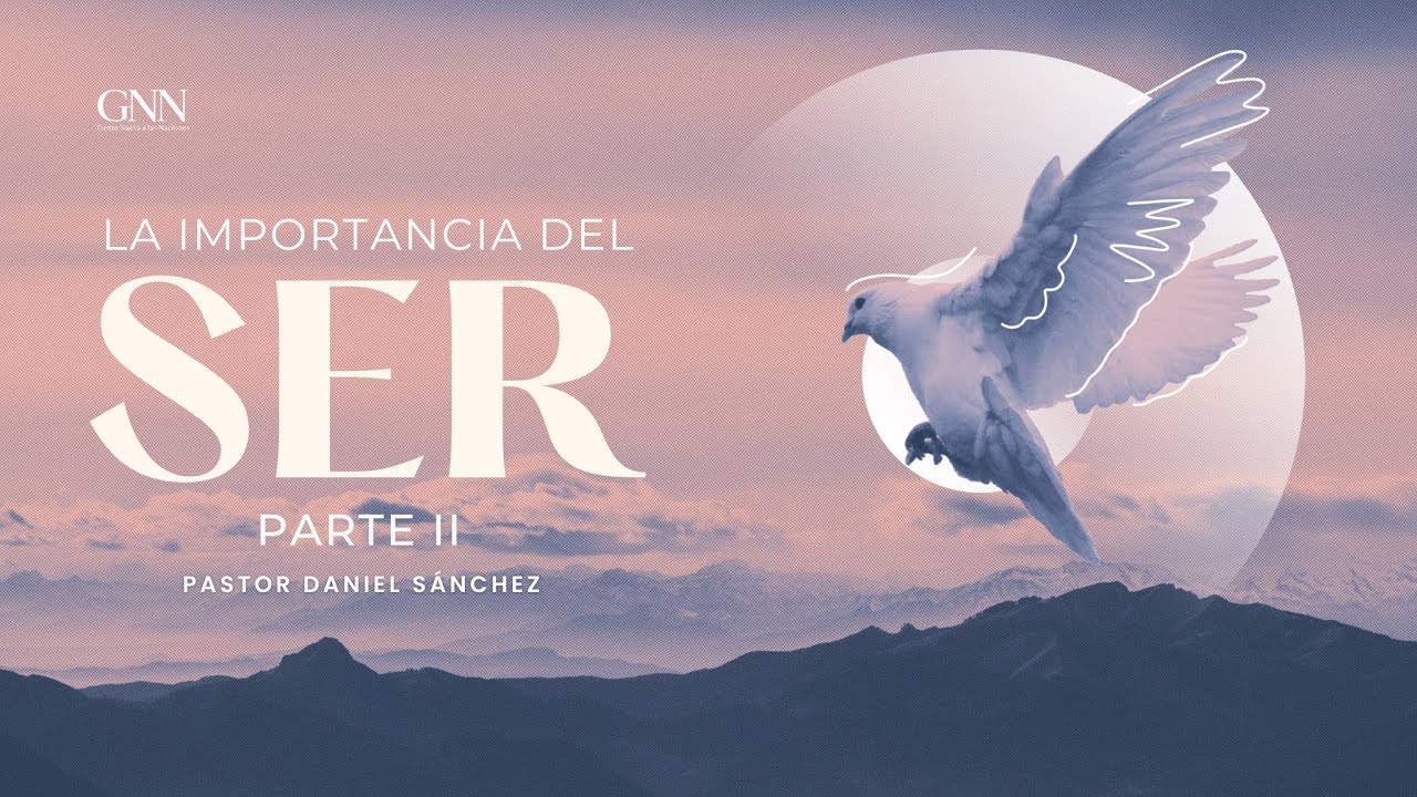 "La importancia del ser II" - Ps. Daniel Sánchez
