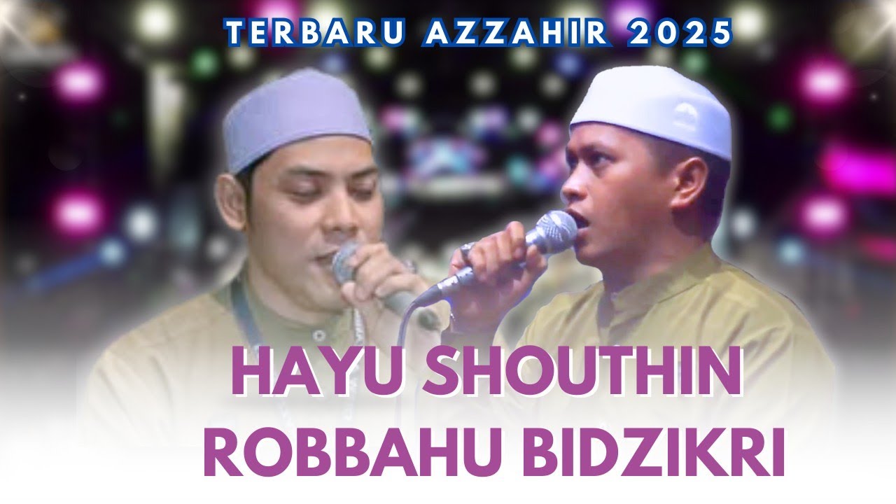 TERBARU AZZAHIR 2025 | HAYU SHOUTHIN - ROBBAHU BIDZIKRI | FULL LIRIK ARAB
