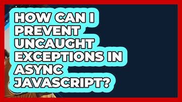 How Can I Prevent Uncaught Exceptions In Async JavaScript? - JavaScript Toolkit