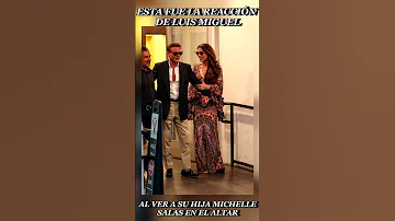 Esta fue la reacción de LUIS MIGUEL al ver a su hija MICHELLE SALAS en el ALTAR