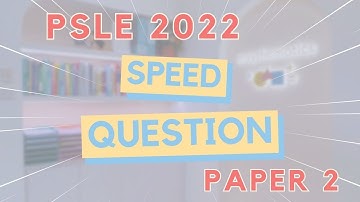 PSLE Math 2022 Speed Question ( Paper 2 )