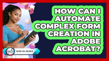 How Can I Automate Complex Form Creation In Adobe Acrobat? - Design Tool Unlocked