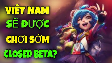 VIỆT NAM SẼ ĐƯỢC CHƠI SỚM CLOSED BETA TỐC CHIẾN ? 5 KHU VỰC CÓ CƠ HỘI ĐƯỢC MỞ SEVER TEST (WILD RIFT)