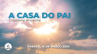 "A Casa Do Pai" - Cristiane Krusche  - 03-16-24