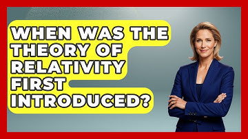 When Was The Theory Of Relativity First Introduced? - Firsts of the World