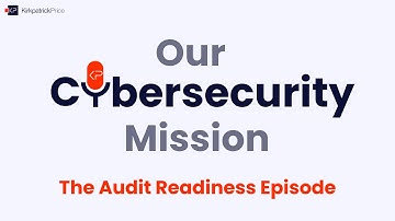 Our Cybersecurity Mission: The Audit Readiness Episode