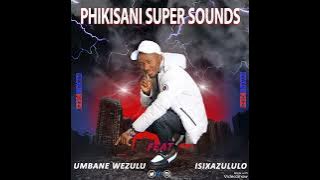 03 - PHIKISANI SUPER SOUNDS   UMBANE WEZULU