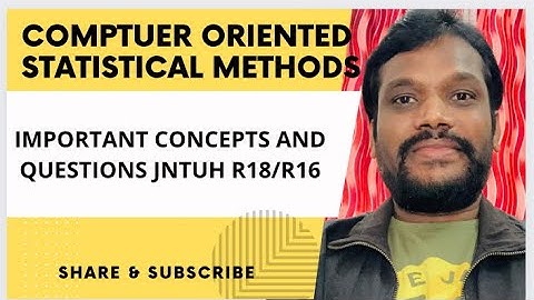 COMPUTER ORIENTED STATISTICAL METHODS (COSM) IMPORTANT CONCEPTS AND QUESTIONS JNTUH R18