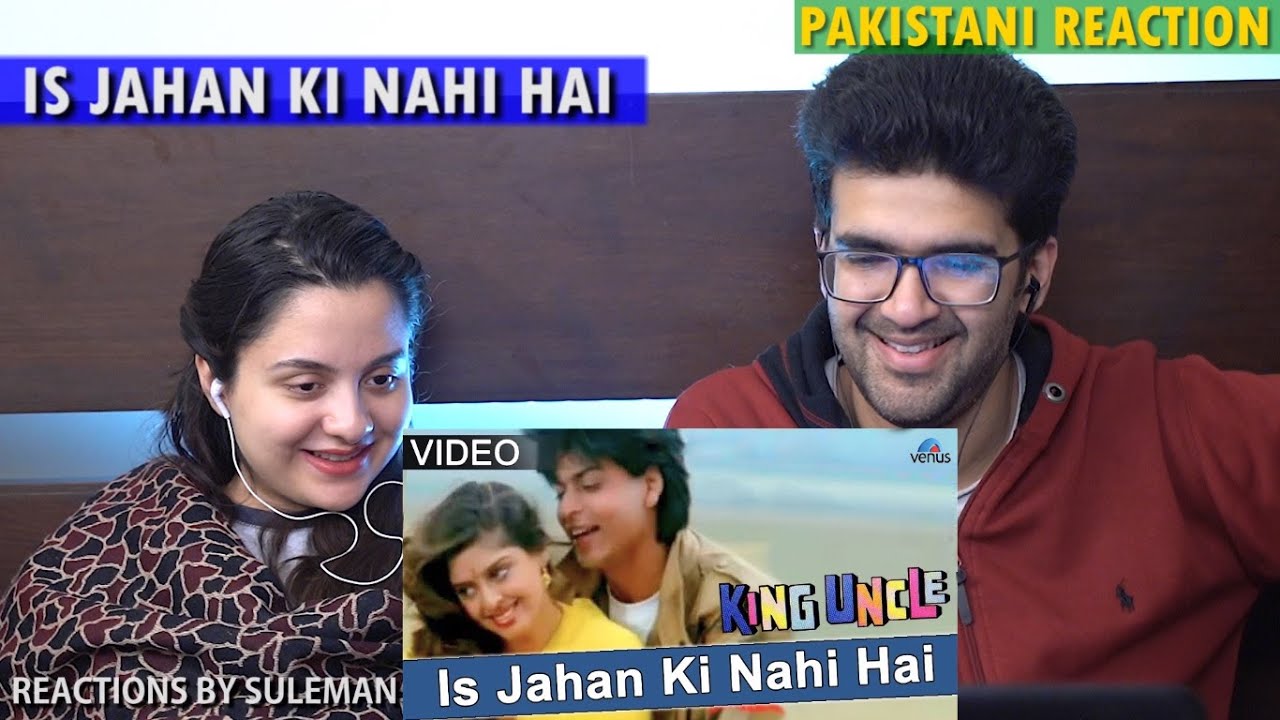 Pakistani Couple Reacts To Is Jahan Ki Nahi Hain  King Uncle  Shah Rukh Khan  Nagma