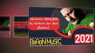 Nurettin RENÇBER - Aç Kolların Sar Beni (Remix) 2021 I Baron Tarz I Baron Music® Resimi
