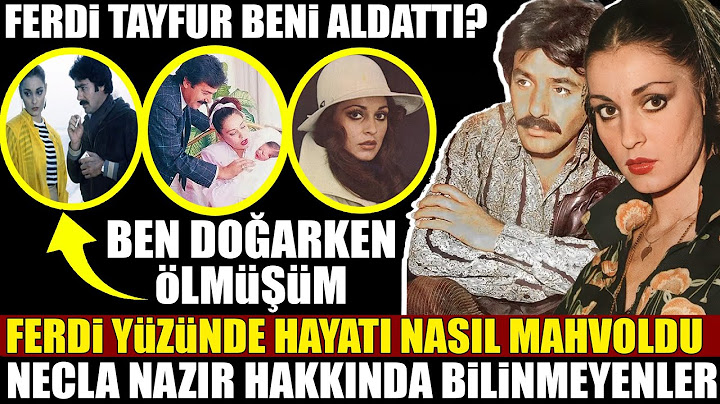 Necla Nazır Kimdir? Ferdi Tayfur Yüzünden Hayatı Nasıl Mahvoldu?