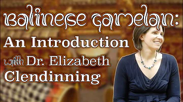 Balinese Gamelan: An Introduction [with Dr. Elizabeth Clendinning]
