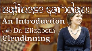Balinese Gamelan: An Introduction  With Dr. Elizabeth Clendinning 