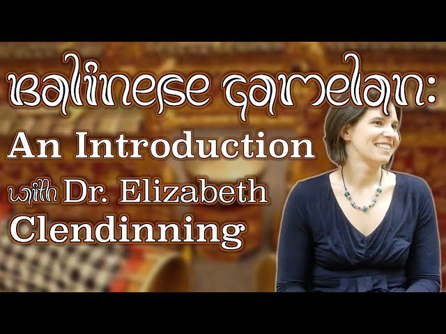 Balinese Gamelan: An Introduction [with Dr. Elizabeth Clendinning] class=