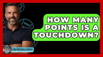 How Many Points Is A Touchdown? - The Football Xpert