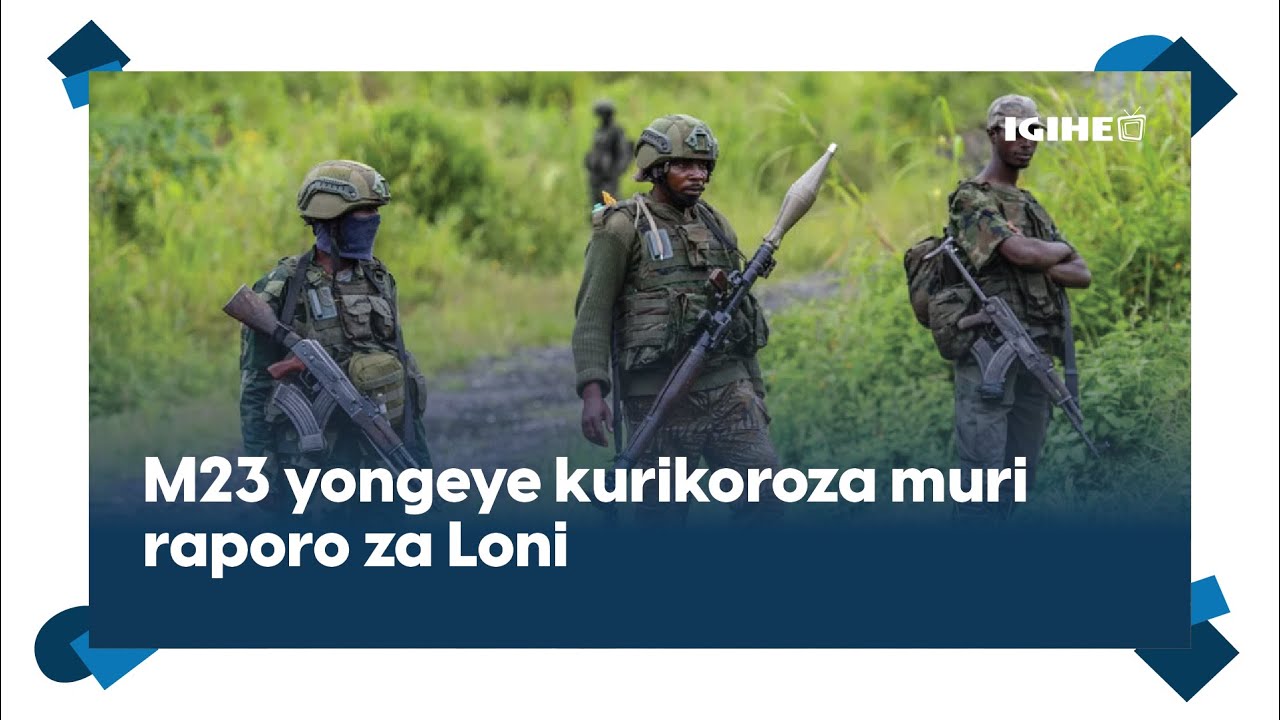 M23 yongeye kurikoroza muri raporo za Loni || Amafaranga Tshisekedi ...