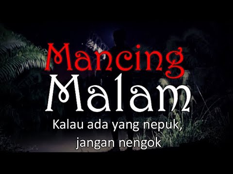 MANCING MALAM - Kalau Ada Yang Nepuk, Jangan Nengok! | Cerita Horor #397 Lapak Horor