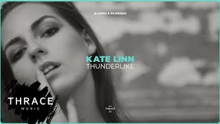 Kate Linn - Thunderlike (Slowed & Reverbed) (Official Audio)