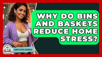 Why Do Bins And Baskets Reduce Home Stress? - Homekeeping Handbook