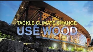 Tackle Climate Change - Use Wood