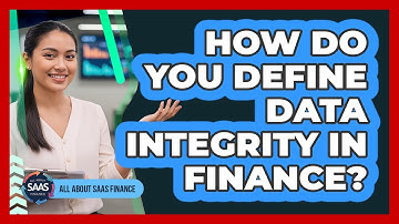 How Do You Define Data Integrity In Finance?