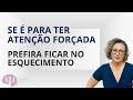 SE É PARA TER ATENÇÃO FORÇADA PREFIRA FICAR NO ESQUECIMENTO