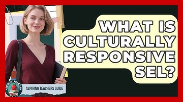 What Is Culturally Responsive SEL? - Aspiring Teacher Guide