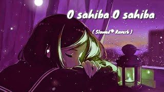 O Sahiba O Sahiba ( Slowed   Reverb )/ Lofi | Sonu Nigam | Kavita krishnamurti #sad