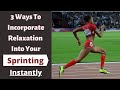 3 Ways To Bring Relaxation Into Your Sprinting Instantly | The Great Sprinters' Tip