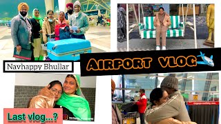 Airport vlog ✈️| Bye Bye 👋🏻 India | Navhappy Bhullar | Vlog-24